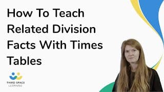 How To Teach Related Division Facts With Times Tables
