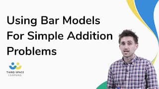 Using Bar Models For Simple Addition Problems