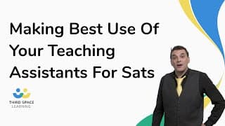 Making Best Use Of Your Teaching Assistants For Sats