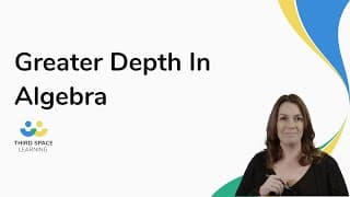 Greater Depth In Algebra
