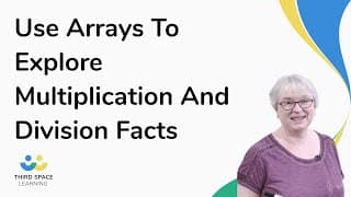Use Arrays To Explore Multiplication And Division Facts