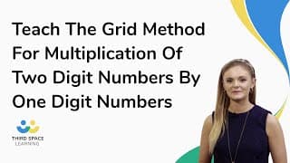 Teach The Grid Method For Multiplication Of Two Digit Numbers By One Digit Numbers