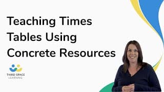 Teaching Times Tables Using Concrete Resources