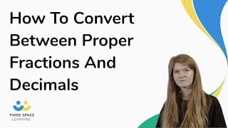 How To Convert Between Proper Fractions And Decimals