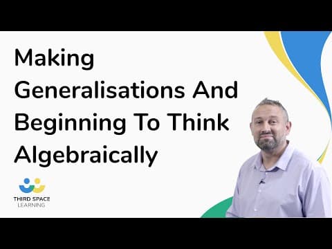 Making Generalisations And Beginning To Think Algebraically