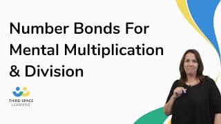 Using Number Bonds For Mental Multiplication & Division