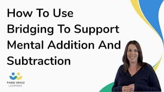 How To Use Bridging To Support Mental Addition And Subtraction