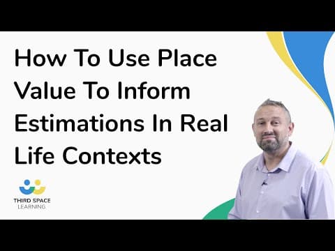 How To Use Place Value To Inform Estimations In Real Life Contexts