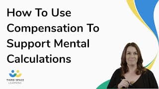 How To Use Compensation To Support Mental Calculations