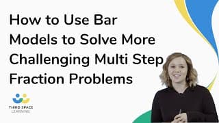Using Bar Models To Solve Hard Multi Step Fraction Problems | Maths Hub ...