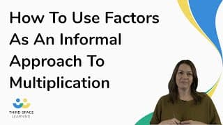 How To Use Factors As An Informal Approach To Multiplication