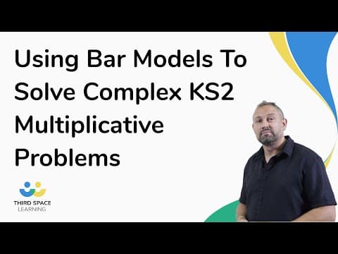 Using Bar Models To Solve Complex KS2 Multiplicative Problems