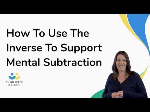 How To Use The Inverse To Support Mental Subtraction