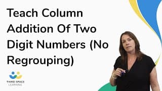 Teach Column Addition Of Two Digit Numbers (No Regrouping)