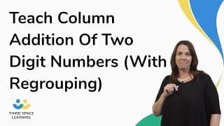 Teach Column Addition Of Two Digit Numbers (With Regrouping)