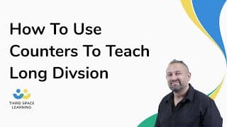 How To Use Counters To Teach Long Divsion